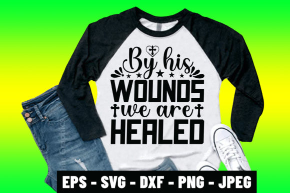 By His Wounds We Are Healed Jesus SVG: A Faith-Filled Design for Modern Creators