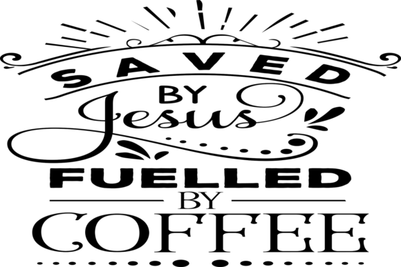 Saved by Jesus Fuelled by Coffee: A Real-World Look at Faith, Fuel, and Daily Life