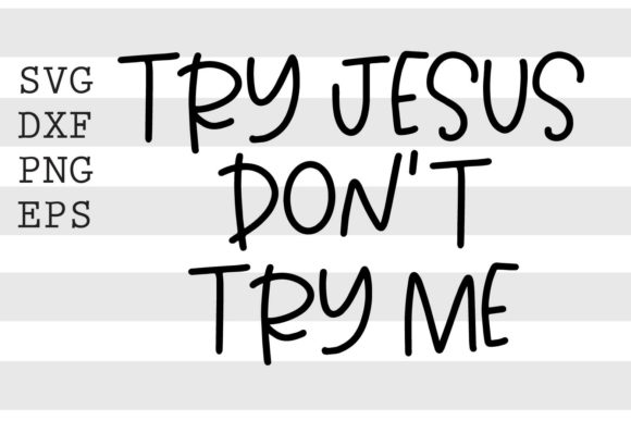 The Cultural and Design Significance of the Try Jesus Dont Try Me SVG